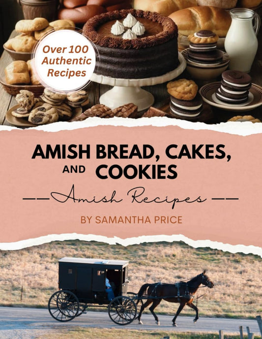 Amish Bread, Cakes, and Cookies (Amish Cookbook): Over 100 Recipes (Amish Recipe Books)
