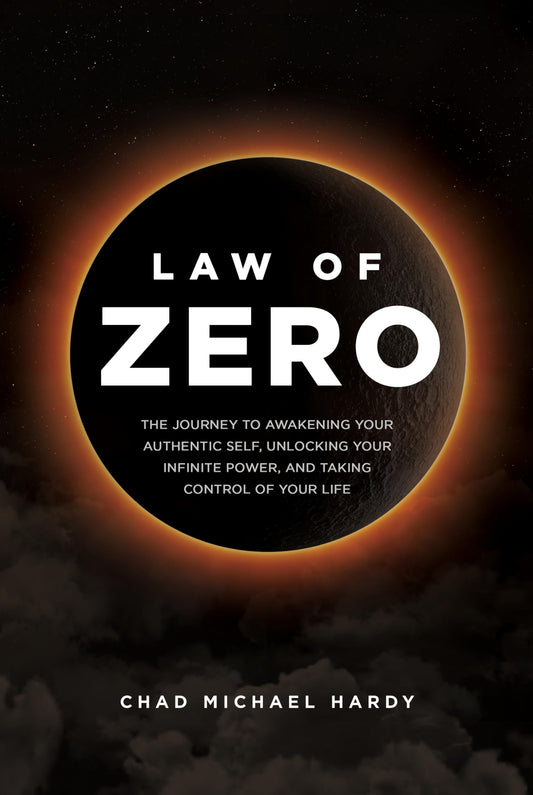 Law of Zero: The Journey to Awakening Your Authentic Self, Unlocking Your Infinite Power, and Taking Control of Your Life