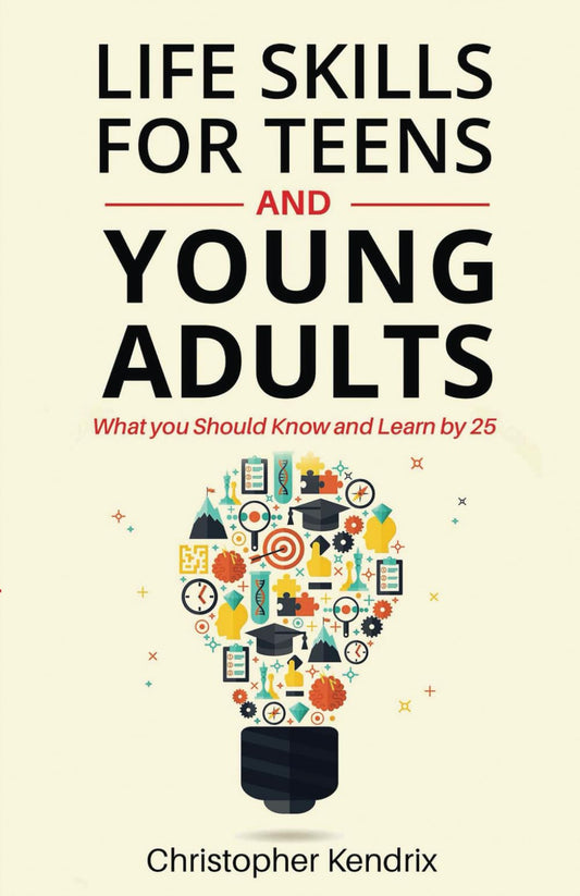Life Skills For Teens And Young Adults: What You Should Know and Learn by 25 - 6083
