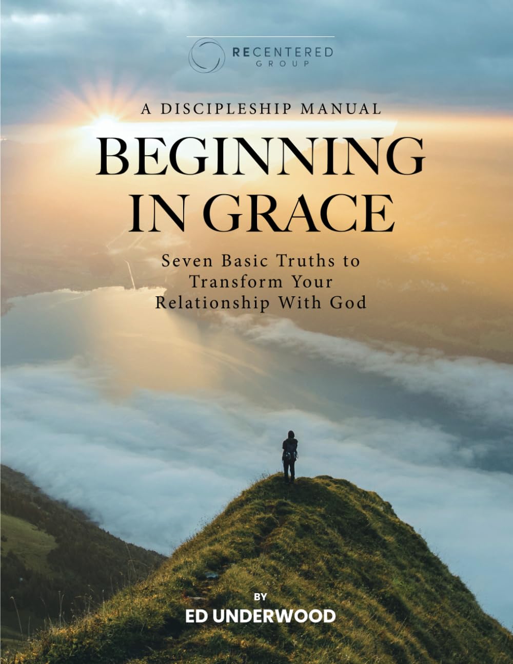 Beginning in Grace: Seven Basic Truths to Transform Your Relationship With God