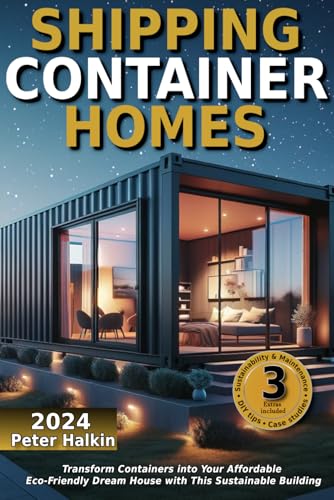 Shipping Container Homes: Transform Containers into Your Affordable Eco-Friendly Dream House with This Sustainable Building Guide for Beginners - 8891
