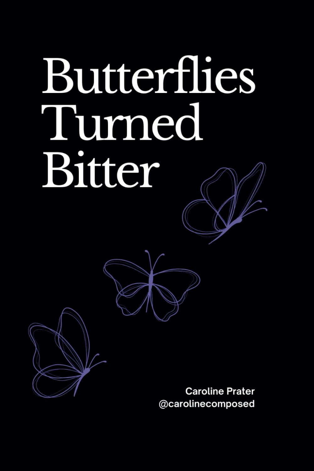 Butterflies Turned Bitter: Poetry + Prose - 9649