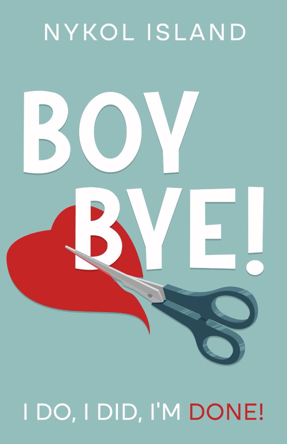 Boy BYE!: I DO, I DID, I'M DONE! - 9109