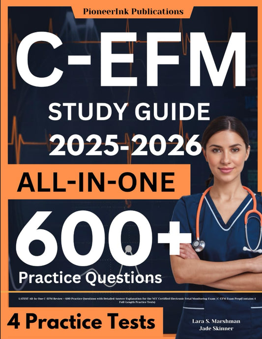C-EFM Study Guide: LATEST All-In-One C-EFM Review + 600 Practice Questions with Detailed Answer Explanation for the NCC Certified Electronic Fetal ... Prep(Contains 4 Full-Length Practice Tests)