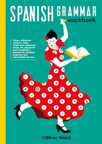 Spanish grammar workbook: An ambitious, jam-packed introduction to Spanish grammar for complete beginners, intermediate learners and GCSE students - 4691