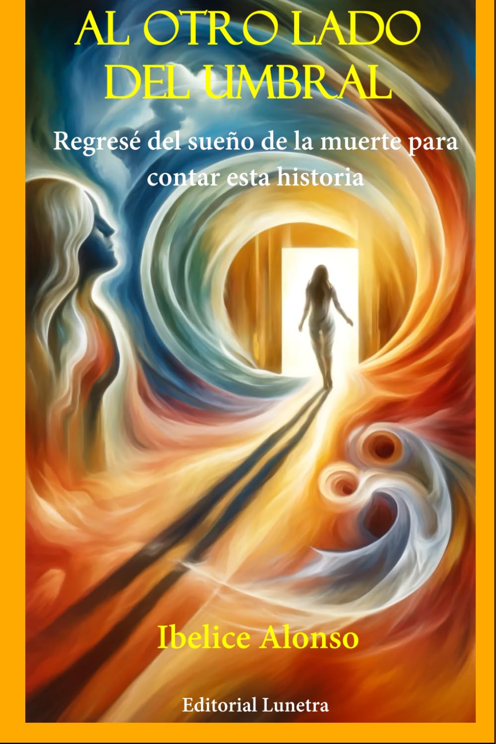 AL OTRO LADO DEL UMBRAL: Regresé del sueño de la muerte para contar esta historia (Spanish Edition)