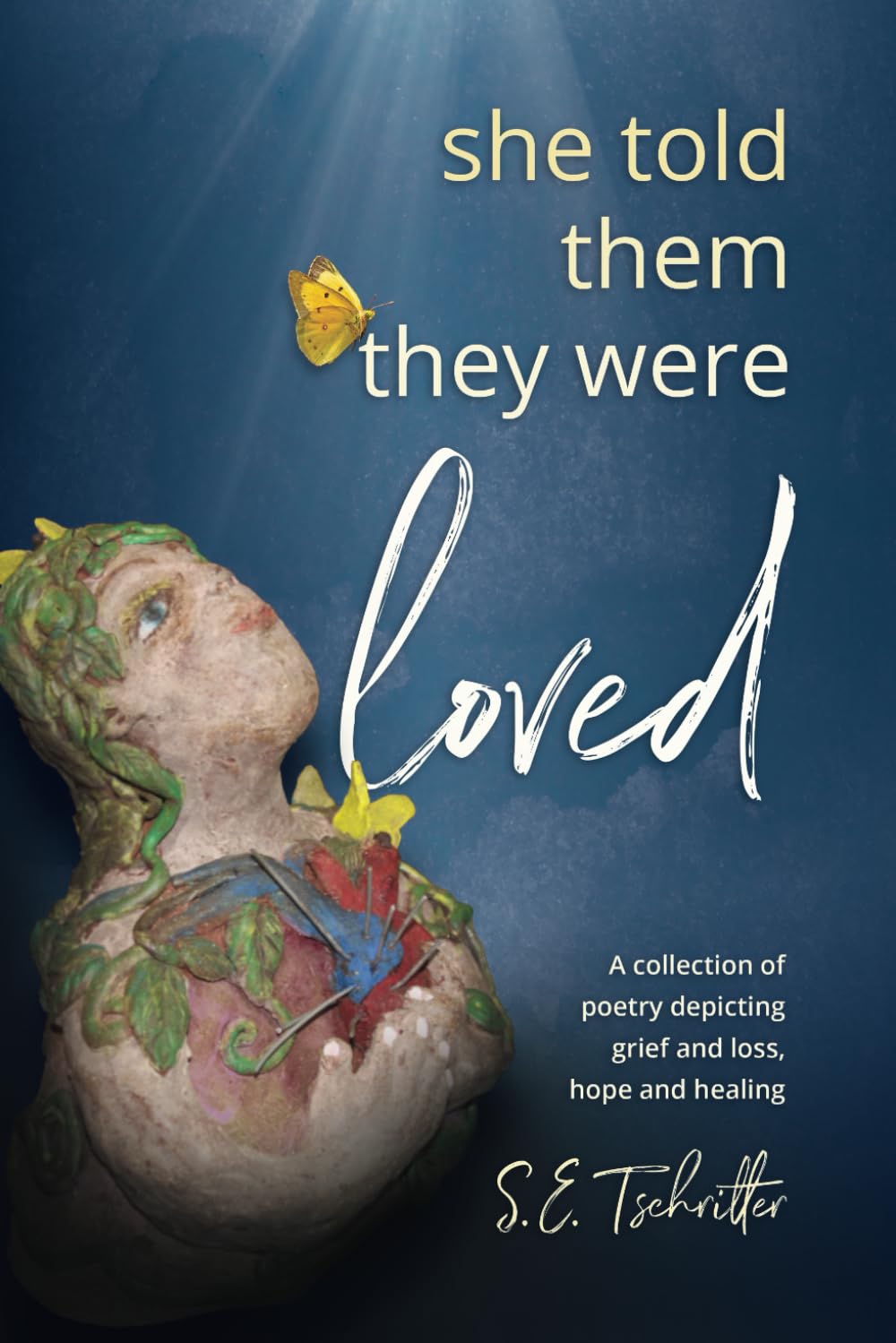She Told Them They Were Loved: Poetry depicting grief and loss, hope and healing