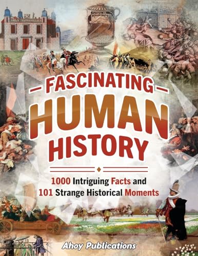 Fascinating Human History: 1000 Intriguing Facts and 101 Strange Historical Moments (Bringing History to Life) - 4452