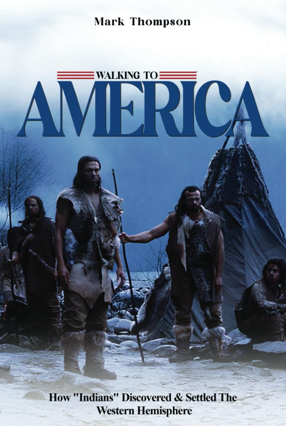 Walking to America: How "American Indians" Discovered and Settled the Americas