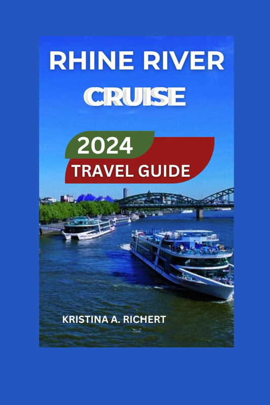 Rhine River Cruise Travel Guide 2024/2025: Uncover Secret Treasures, Quaint Villages, Route Plans, Various Destinations, Activities, Stopovers, ... on Your River Journey (Best Adventure)