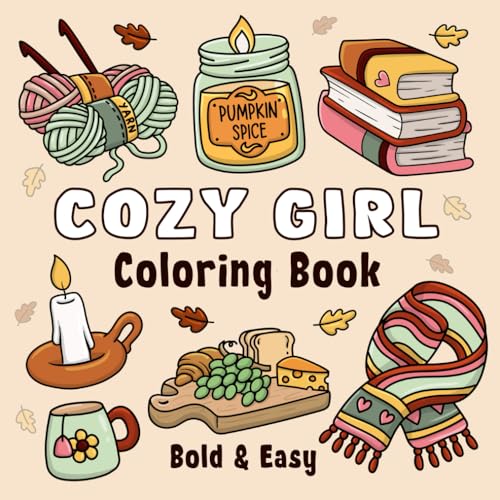 Cozy Girl Coloring Book: Bold and Easy Hygge Inspired Designs for Adults and Teens. Simple, Cute Illustrations with Thick Lines (Cozy Girl Series) - 1820