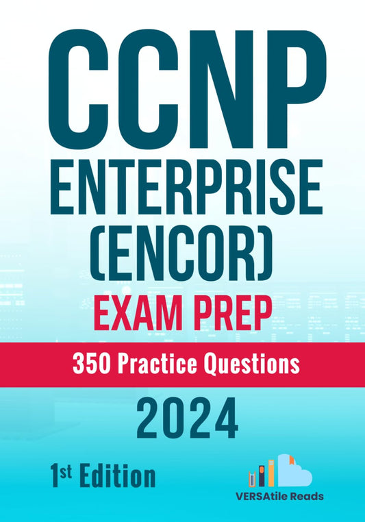 CCNP Enterprise (ENCOR) Exam Prep 350 Practice Questions: 1st Edition - 2024 - 3728