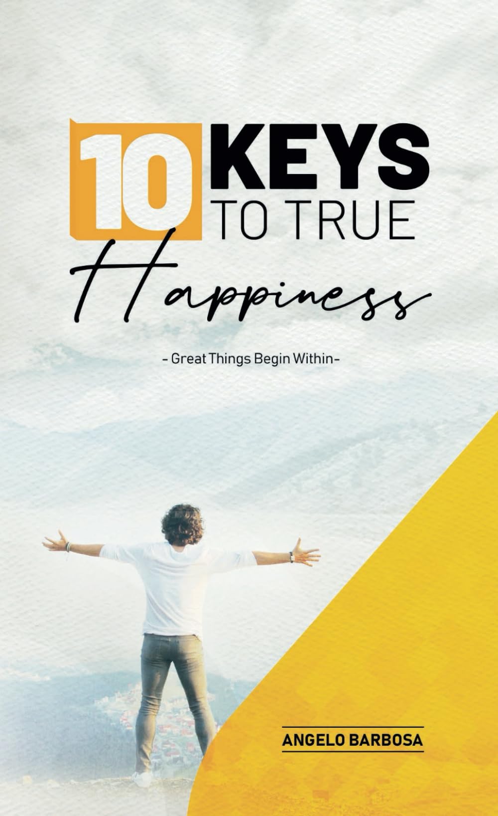 10 Keys To True Happiness: Great Things Begin Within