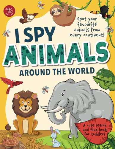 I Spy Animals Around the World: Spot your favorite animals from every continent! A cute search and find animals book for toddlers (I Spy Books for Toddlers)