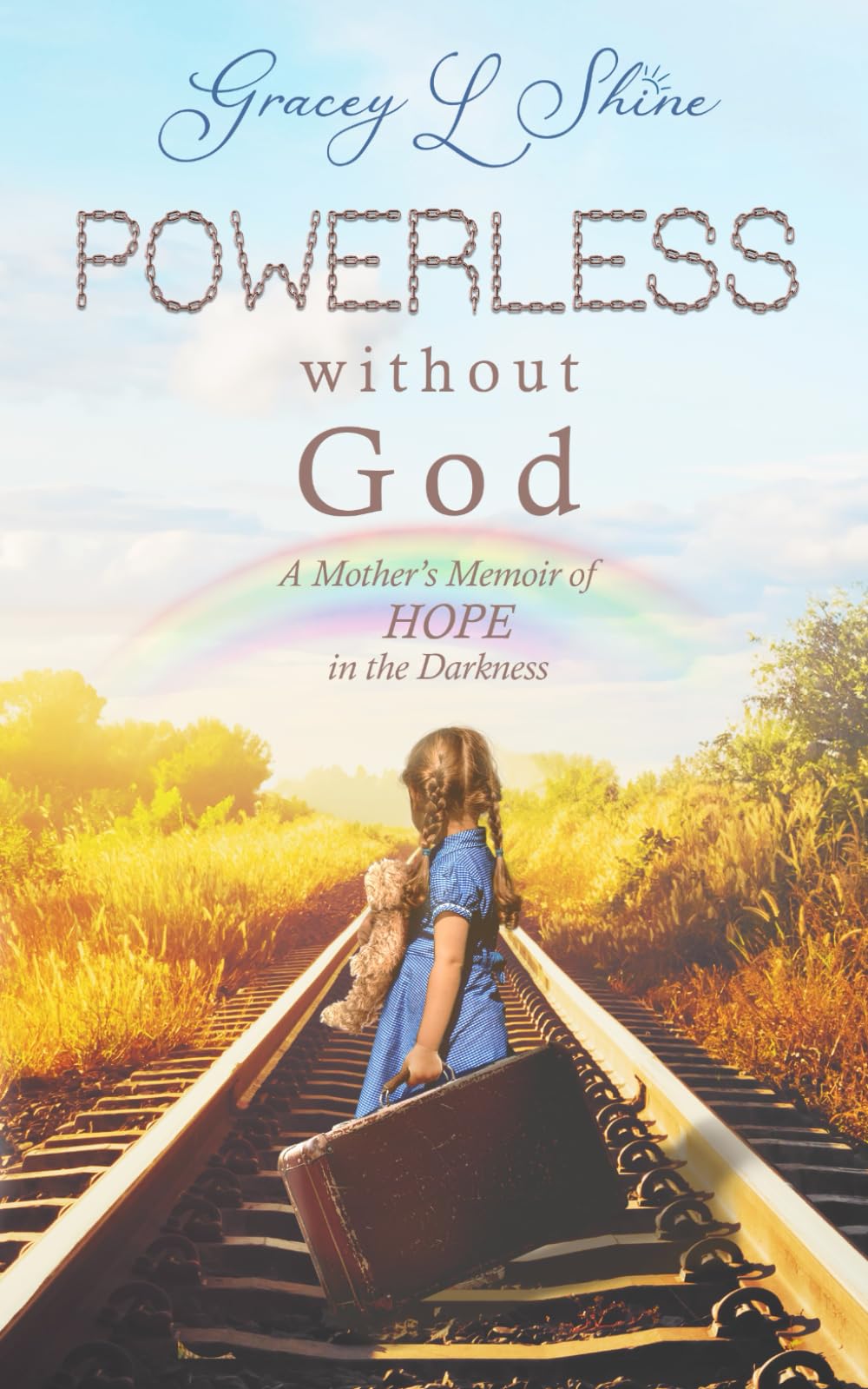 Powerless Without God: A Mother's Memoir of Hope in the Darkness