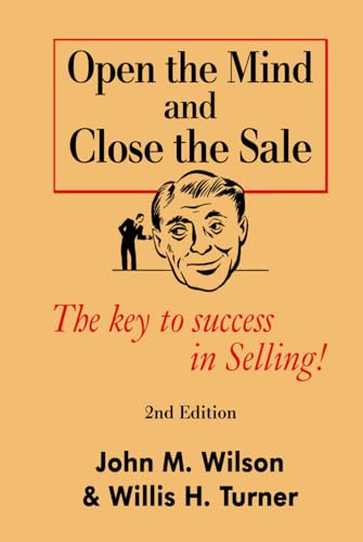 Open the Mind and Close The Sale: The secret to success in Selling! - 6766
