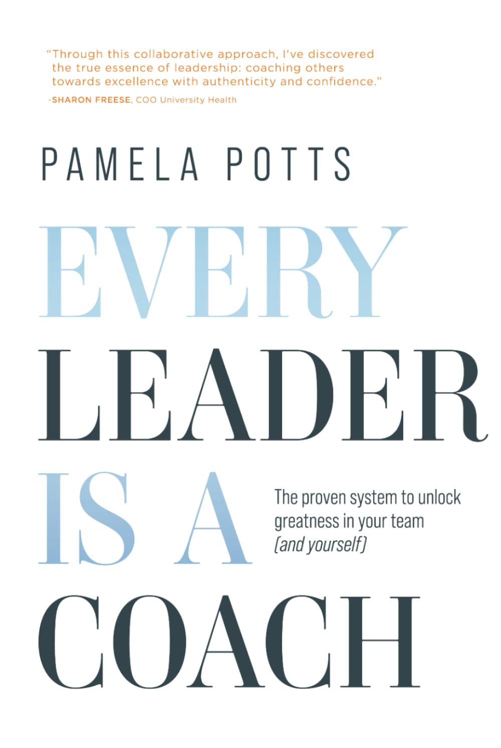 Every Leader is a Coach: The proven system to unlock greatness in your team (and yourself)