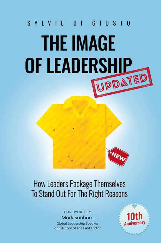 The Image of Leadership *Updated and Extended Edition*: How Leaders Package Themselves to Stand Out for the Right Reasons (The Image of Leadership | *Special Editions*) - 6479