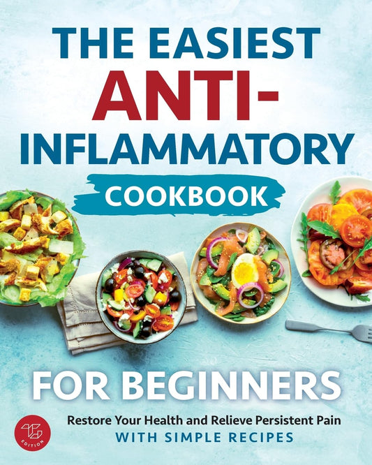 The Easiest Anti-Inflammatory Cookbook for Beginners: Restore Your Health and Relieve Persistent Pain with Simple Recipes - 9824