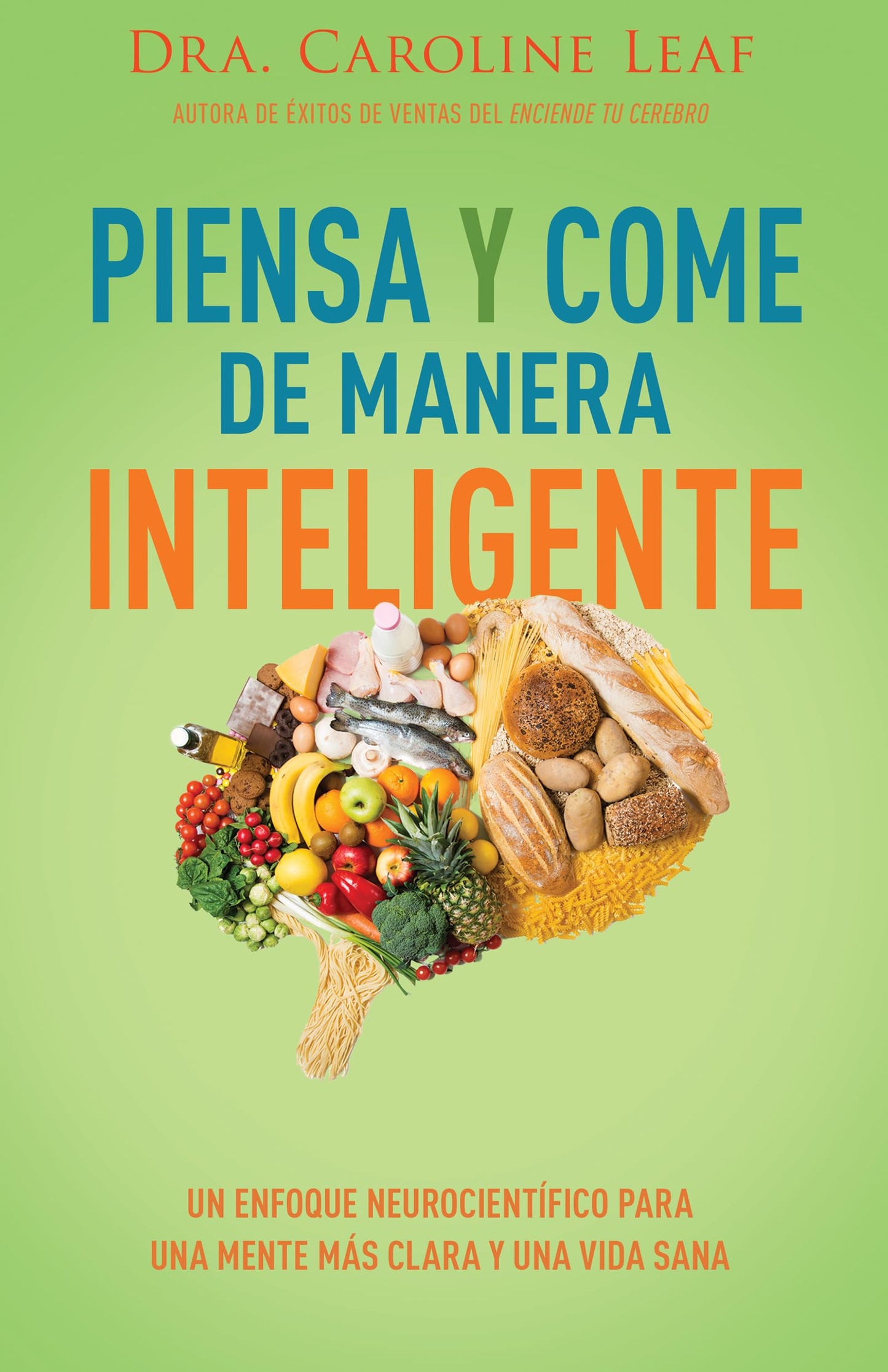 Piensa y come de manera inteligente: Un enfoque neurocientífico para una mente más clara y una vida sana (Spanish Edition)