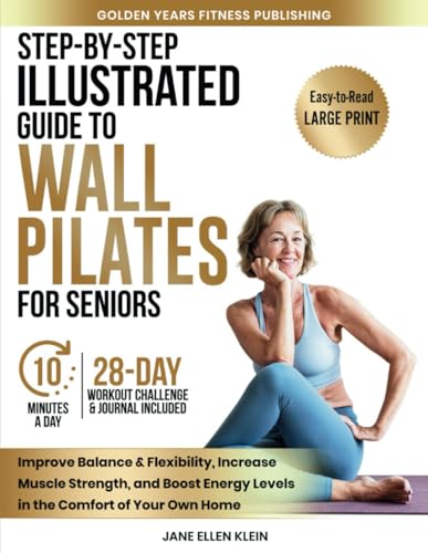 Step-by-Step Illustrated Guide to Wall Pilates for Seniors: Improve Balance & Flexibility, Increase Muscle Strength, and Boost Energy Levels in the Comfort of Your Own Home - 3544