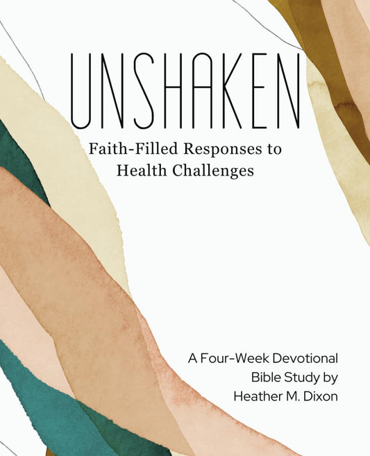 Unshaken: Faith-Filled Responses to Health Challenges: A Four-Week Devotional Bible Study - 1699