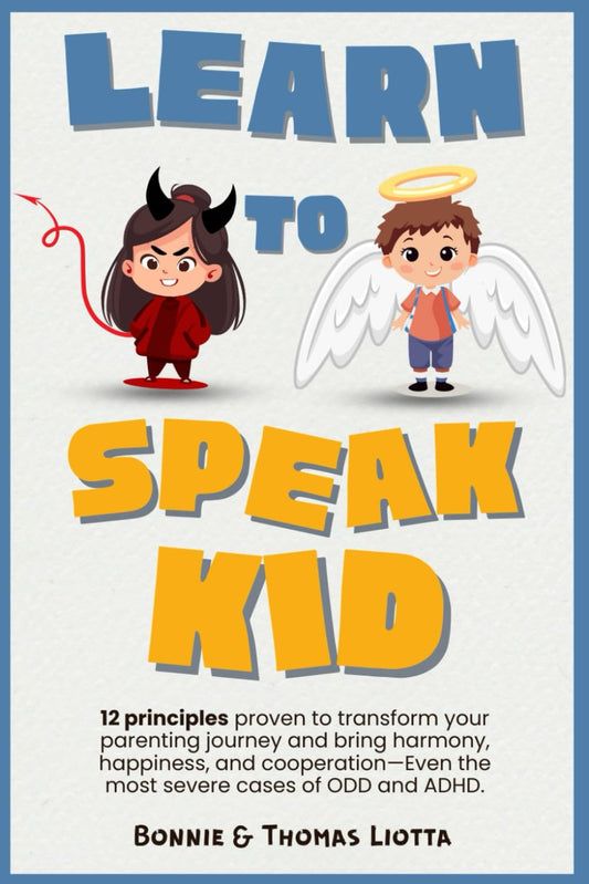 Learn to Speak Kid: Transform the Most Defiant Behavior with a Simple Way to Guide Your Child or Teen to More Peace, Harmony, and Happiness; Even the Worst Cases of ODD, ADHD or Conduct Disorder - 7635