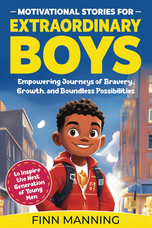 Motivational Stories for Extraordinary Boys: Empowering Journeys of Bravery, Growth, and Boundless Possibilities to Inspire the Next Generation of Young Men (Adventures for Extraordinary Children) - 8206