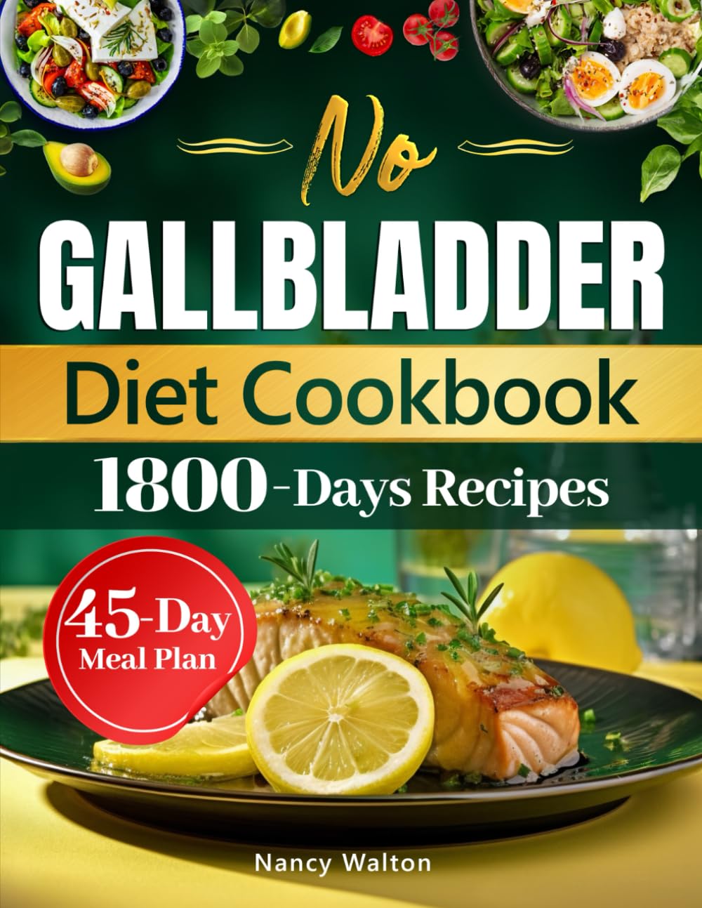 No Gallbladder Diet Cookbook: Start Your New Life Without a Gallbladder with 1800 Days of Simple and Delicious Recipes and a 45-Day Meal Plan to Optimize Digestion and Wellness