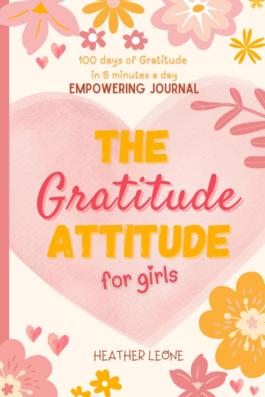 The Gratitude Attitude For Girls: A Journal to Teach Children to Practice Gratitude and Positivity (The Gratitude Attitude Collection) - 7568