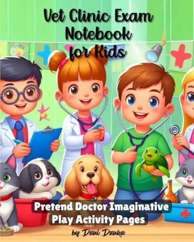 Vet Clinic Exam Notebook for Kids: Pretend Doctor Imaginative Play Activity Pages - 405