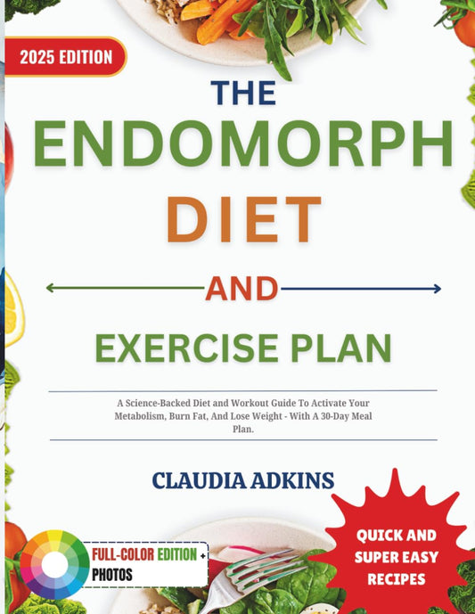 The Endomorph Diet and Exercise Plan: A Science-Backed Diet and Workout Guide To Activate Your Metabolism, Burn Fat, And Lose Weight - With A 30-Day Meal Plan. (Healthy Lists and Diets) - 2589