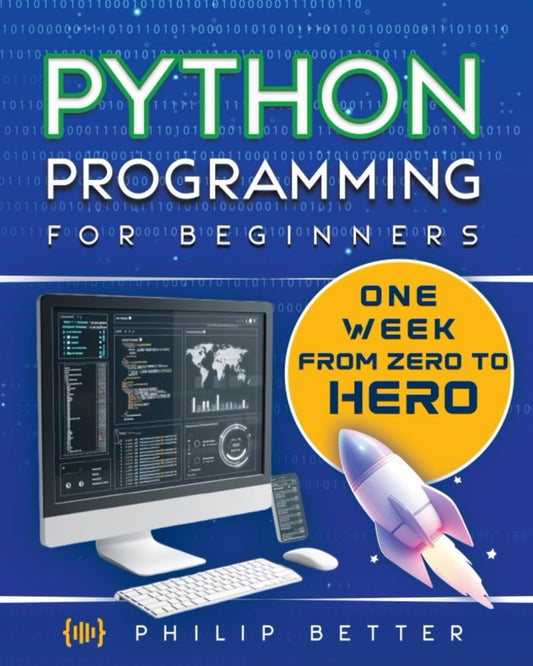 Python Programming for Beginners: The ultimate guide to mastering Python in one week! Discover top coding tips, secrets, and exercises with solutions to achieve excellent proficiency in programming - 5891