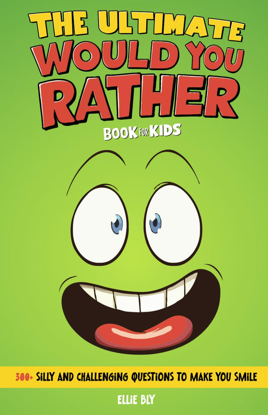 The Ultimate Would You Rather? Book for Kids: 300+ Silly and Challenging Questions to Make You Smile - 6513