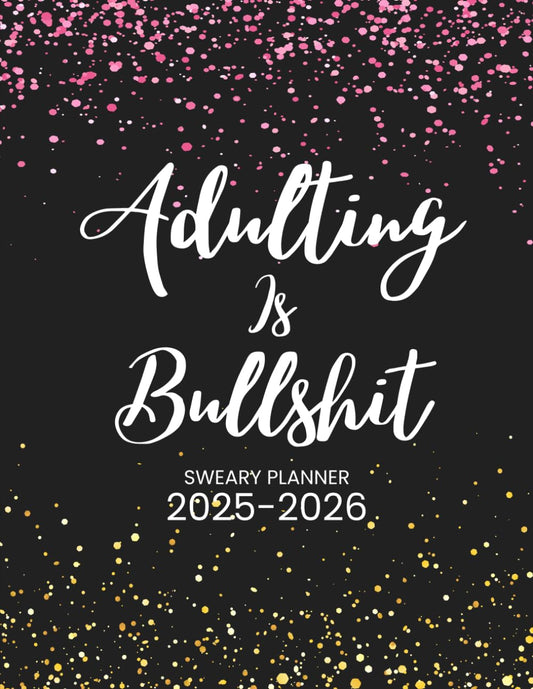 2025-2026 Adulting Is Bullshit Sweary Planner: Two Page Monthly Organizer - 2 Year Calendar With Swear Word Affirmations, Inspirational Cuss Word | Funny Gifts For Tired-Ass Women - 6653