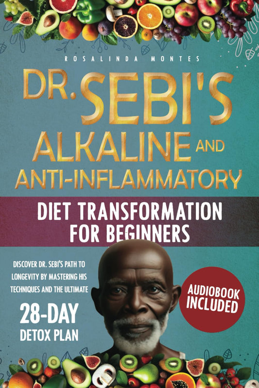 Dr. Sebi's Alkaline and Anti-Inflammatory Diet Transformation for Beginners: Discover Dr. Sebi's Path to Longevity by Mastering His Techniques and the Ultimate 28-Day Detox Plan - 1237