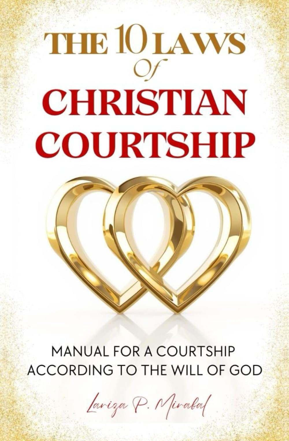 THE 10 LAWS OF CHRISTIAN COURTSHIP: MANUAL FOR A COURTSHIP ACCORDING TO THE WILL OF GOD
