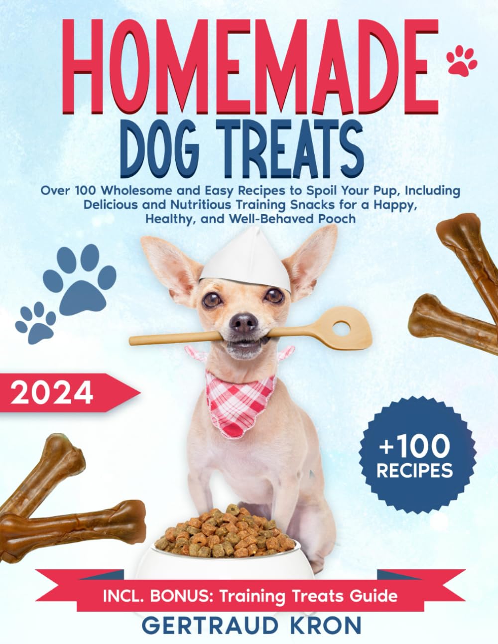 Homemade Dog Treats: Over 100 Wholesome and Easy Recipes to Spoil Your Pup, Including Delicious and Nutritious Training Snacks for a Happy, Healthy, and Well-Behaved Pooch - 3227
