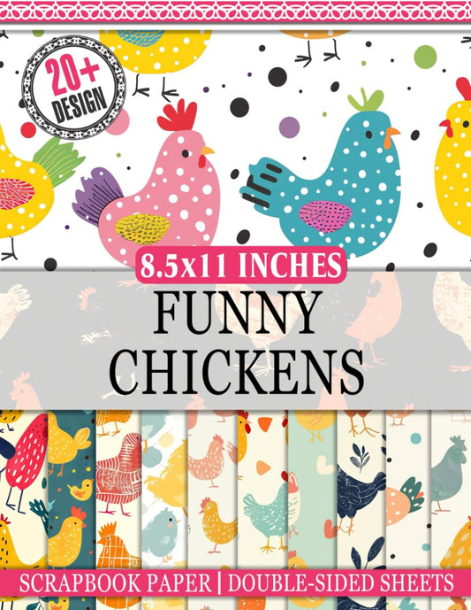 Funny Chickens Scrapbook Paper: 20+ Double-Sided Pages of Fun Chicken-Themed Paper for Scrapbooking, Crafting, and DIY - 388