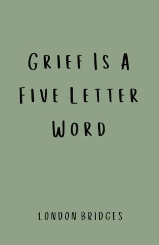 Grief Is A Five Letter Word: Poetry for the grieving mind - 644