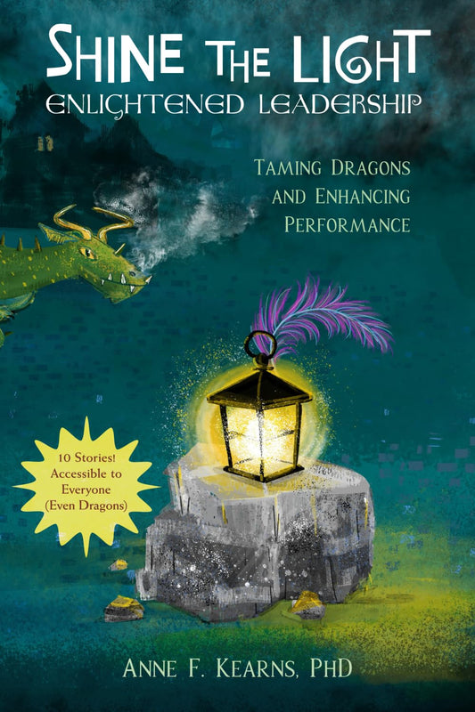Shine the Light - Enlightened Leadership: Taming Dragons and Enhancing Performance