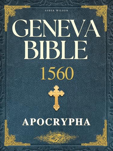 Geneva Bible 1560 Edition with Apocrypha: Unveiling the Complete Sacred Texts — 80 Essential Scriptures in a Reader-Friendly Format - 6242