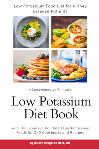 Low Potassium Food List for Kidney Disease Patients: A Comprehensive Printable Low Potassium Diet Book with Thousands of Validated Low Potassium Foods ... Recipes (Kidney Diet Food Reference Guide) - 6948