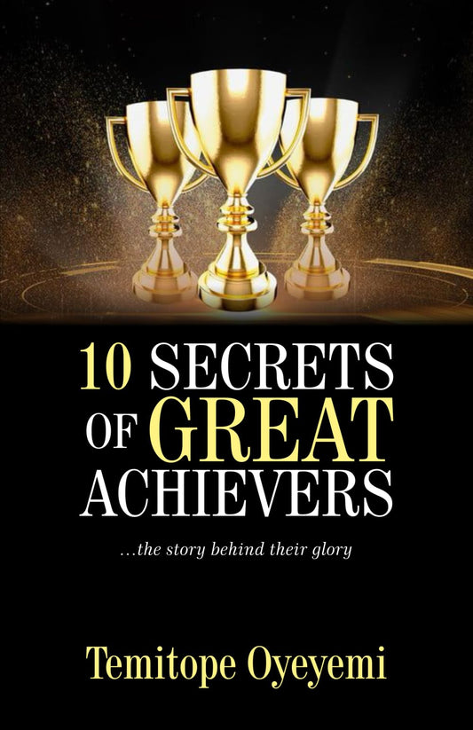 10 SECRETS OF GREAT ACHIEVERS: …..the story behind their glory. - 1317
