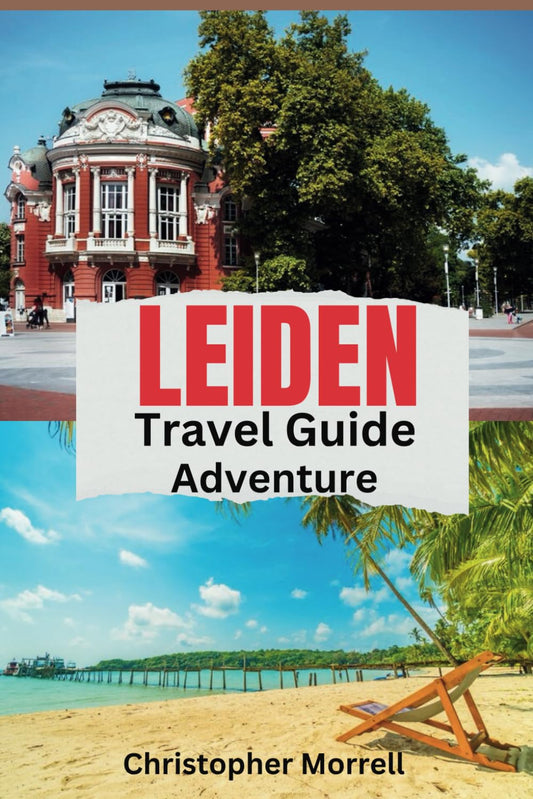 Leiden Travel Guide Adventure: Discovering the Cultural Heart of the Netherlands (Exploring Netherland) - 807