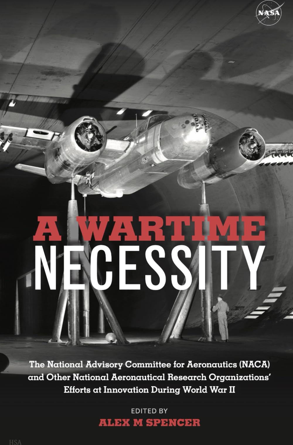NASA: A Wartime Necessity: The National Advisory Committee for Aeronautics (NACA) and Other National Aeronautical Research Organizations’ Efforts at Innovation During World War II - 2258