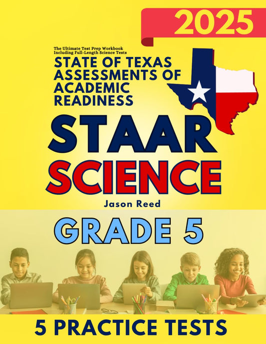 State of Texas Assessments of Academic Readiness (STAAR) Grade 5: Science: The Ultimate Test Prep Workbook Including Full-Length Science Tests (STAAR Test Prep Grade 5) - 822