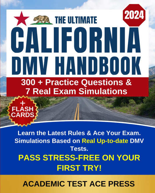 The Ultimate California DMV Handbook: Learn the Latest Rules & Ace Your Exam on Your First Try with 300+ Practice Questions & 7 Real Exam Simulations Based on Real Up-to-date DMV Tests - 7590