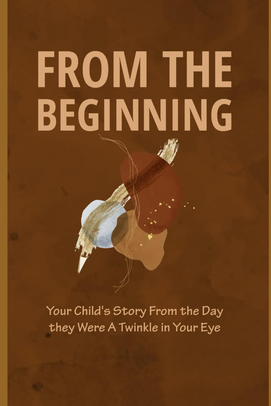 From the Beginning: Your Child's Story from the Day They Were a Twinkle in Your Eye - 6113