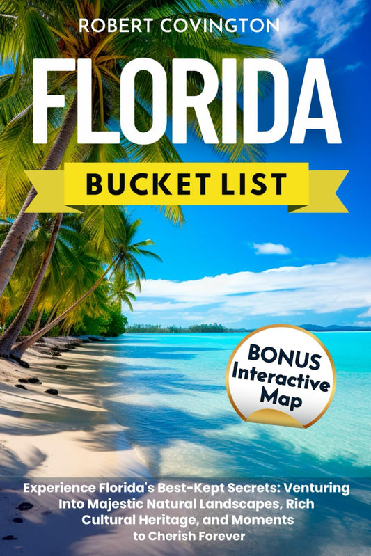 Florida Bucket List: Experience Florida's Best-Kept Secrets: Venturing Into Majestic Natural Landscapes, Rich Cultural Heritage, and Moments to Cherish Forever - 2520